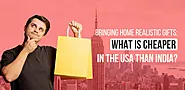 Bringing Home Realistic Gifts: What is cheaper in the USA than India?