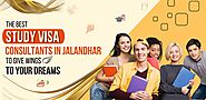The Best Study Visa Consultants In Jalandhar To Give Wings To Your Dreams