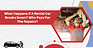 What Happens If A Rental Car Breaks Down? Who Pays For The Repairs?