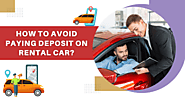 An Ultimate Guide: How To Avoid Deposit On Rental Car
