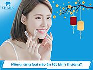 Niềng răng loại nào ăn tết bình thường