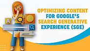 Optimizing Content for Google’s Search Generative Experience (SGE)