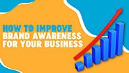 How to Improve Brand Awareness for Your Business