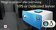 Things to Consider After Purchasing VPS or Dedicated Server