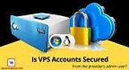 Is VPS Accounts Secured From the Provider’s Admin User?