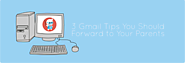 3 Gmail Tips You Should Forward to Your Parents | The Gooru