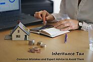 How to Avoid Common Inheritance Tax Mistakes with Expert Advice