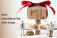 How To Save Inheritance Tax with Trusts?