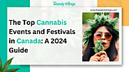 The Top Cannabis Events and Festivals in Canada: A 2024 Guide - The Weedy Things