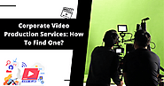 Corporate Video Production Services: How To Find One?