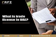 What is Trade License in UAE? - Rockefeller Zone