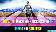 How To Become Successful In Life & College: 25 Killer Ideas