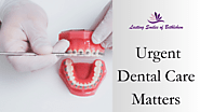 Why Getting Urgent Dental Care Matters