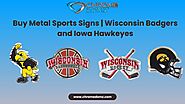 Buy Metal Sports Signs | Wisconsin Badgers and Iowa Hawkeyes