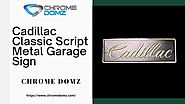 Chrome Domz: Cadillac Classic Script Metal Garage Sign