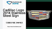 Chrome Domz: Cadillac Logo 2014 Stainless Steel Sign