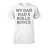 My Dad Had a Rolls-Royce Shirt