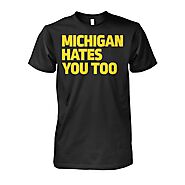 Michigan Hates You Too T Shirt