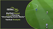 Sheffield United 3-5-2 Attacking "Overlapping Centre Backs" - Football DNA