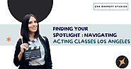 Finding Your Spotlight: Navigating acting classes los angeles