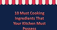 10 Must Cooking Ingredients That Your Kitchen Must Possess