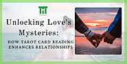 Unlocking Love's Mysteries: How Tarot Card Reading Enhances Relationships