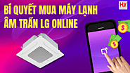 Bí quyết mua máy lạnh âm trần LG online đảm bảo chính hãng, giá rẻ