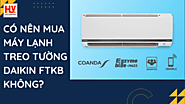 Có nên mua máy lạnh treo tường Daikin dòng FTKB không?