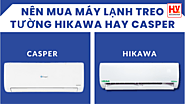 Đều có nguồn gốc từ Thái Lan nên mua máy lạnh treo tường Hikawa hay Casper