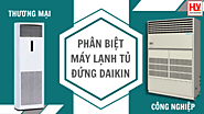 Phân biệt máy lạnh tủ đứng Daikin dòng thương mại và công nghiệp