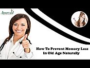 How To Prevent Memory Loss In Old Age Naturally And Effectively?