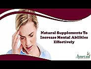 Natural Supplements To Increase Mental Abilities Effectively