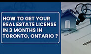 How to Get Your Real Estate License in 3 Months In Toronto, Ontario ?