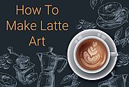 Latte Art Basics - A beginners Guide To Drawing On Coffee