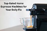 Top-Rated Home Espresso Machines for Your Daily Fix