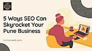  5 Ways SEO Can Skyrocket Your Pune Business |TurnOnWeb