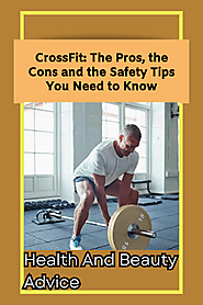 CrossFit: The Pros, the Cons and the Safety Tips You Need to Know
