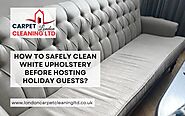How to Safely Clean White Upholstery Before Hosting Holiday Guests?