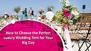 How to Choose the Perfect Luxury Wedding Tent for Your Big Day