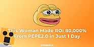 This Woman Earned An ROI Of 80,000% From PEPE 2.0 In Just 1 Day