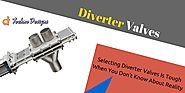 Selecting Diverter Valves Is Tough When You Don’t Know About Reality