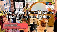 Explore Top Child Learning Centers and Daycare in Brooklyn