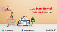 How to Start a Profitable Rental Business in 2024?