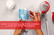 How to Etch Glass With Cricut: A Step-by-Step Tutorial