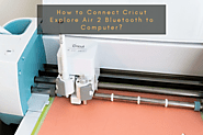 How to Connect Cricut Explore Air 2 Bluetooth to Computer?