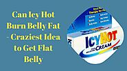 Can Icy Hot Burn Belly Fat - Craziest Idea To Get Flat Belly | Stay Energies