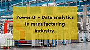 Power BI - is transforming the manufacturing industry?