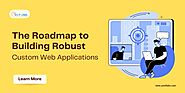 The Roadmap to Building Robust Custom Web Applications