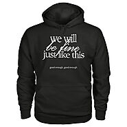 You Will Be Fine Just Like This Hooded Sweatshirt