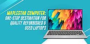 MapleStar Computer: One-Stop Destination for High Quality Refurbished & Used Laptops – Blog | MapleStar Computer